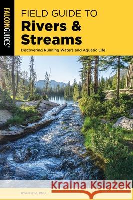 Field Guide to Rivers & Streams Ryan, Ph.D. Utz 9781493060382 Rowman & Littlefield - książka