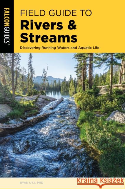 Field Guide to Rivers & Streams: Discovering Running Waters and Aquatic Life Ryan Utz 9781493060382 Rowman & Littlefield - książka