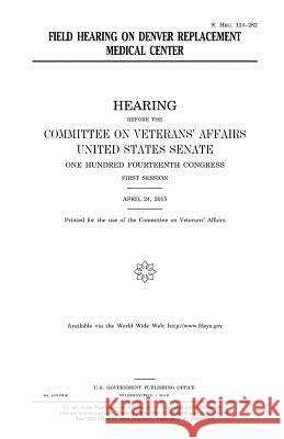 Field hearing on Denver replacement medical center Senate, United States House of 9781981119264 Createspace Independent Publishing Platform - książka