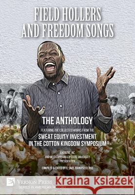 Field Hollers And Freedom Songs: Featuring the collected works from the Sweat Equity Investment in the Cotton Kingdom Symposium C. Sade Turnipseed 9781622735044 Vernon Press - książka