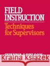 Field Instruction: Techniques for Supervisors Wilson, Janet 9780029348109 Free Press