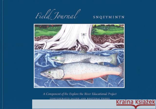 Field Journal: The Explore the River Project Confederated Salish and Kootenai Tribes 9780803235281 University of Nebraska Press - książka