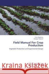 Field Manual For Crop Production : Vegetable Production and Experimental Design Ngalamu, Tony; Tokporo, George 9783659216404 LAP Lambert Academic Publishing - książka