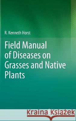 Field Manual of Diseases on Grasses and Native Plants R Kenneth Horst 9789400760752  - książka