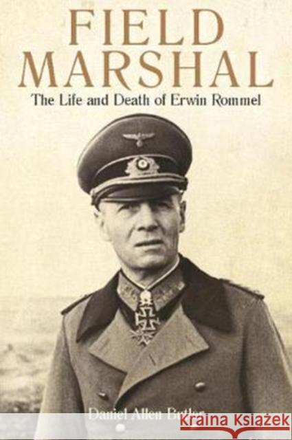 Field Marshal: The Life and Death of Erwin Rommel Daniel Allen Butler 9781612005669 Casemate - książka