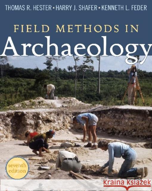 Field Methods in Archaeology: Seventh Edition Hester, Thomas R. 9781598744286 Karp Mitaspein - książka