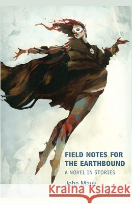 Field Notes for the Earthbound John Mauk 9781625579133 Black Lawrence Press - książka