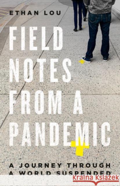 Field Notes from a Pandemic: A Journey Through a Suspended World Ethan Lou 9780771029974 McClelland & Stewart Inc. - książka