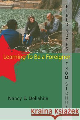 Field Notes From Sichuan: Learning to be a Foreigner Dollahite, Nancy E. 9780963767264 Nancy E Dollahite - książka