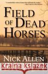 Field of Dead Horses Nick Allen Brown 9781684424276 Turner Publishing Company