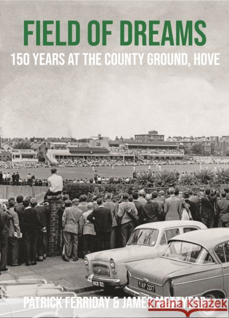 Field of Dreams: 150 Years at The County Ground, Hove Patrick Ferriday, James Mettyear, Clare Connor 9780956732194 Von Krumm Publishing - książka