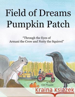Field of Dreams Pumpkin Patch: Through the Eyes of Armani the Crow and Nutty the Squirrel Cory Puopolo Robert McDonough 9781975656232 Createspace Independent Publishing Platform - książka