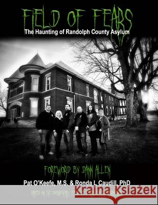 Field of Fears: The Haunting of Randolph County Asylum Pat O'Keefe, Ronda L Caudill, PhD 9781946232274 Full Moon Publishing, LLC - książka