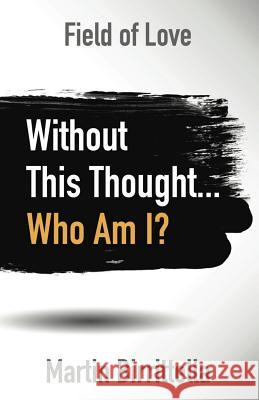 Field of Love: Without This Thought Who Am I? Martin Birrittella 9780989976480 Delhi International Press - książka