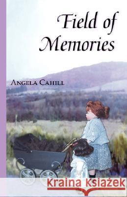 Field of Memories Angela Cahill 9781412098335 Trafford Publishing - książka