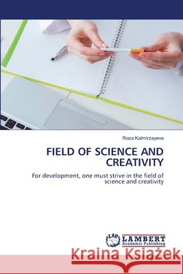 Field of Science and Creativity Roza Kalmirzayeva 9786209218521 LAP Lambert Academic Publishing - książka