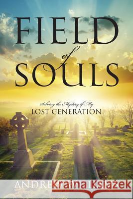 Field of Souls: Solving the Mystery of My Lost Generation Andrew Williams 9781478767671 Outskirts Press - książka