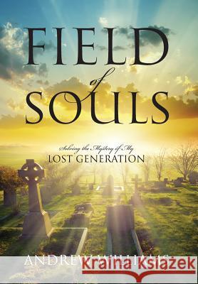 Field of Souls: Solving the Mystery of My Lost Generation Andrew Williams 9781478769422 Outskirts Press - książka