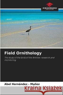 Field Ornithology Hernandez - Muñoz, Abel 9786208466756 Our Knowledge Publishing - książka