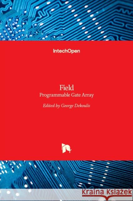 Field: Programmable Gate Array George Dekoulis 9789535132073 Intechopen - książka