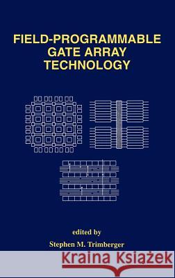 Field-Programmable Gate Array Technology Stephen Trimberger Stephen M. Trimberger 9780792394198 Springer - książka