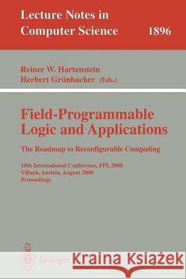 Field-Programmable Logic and Applications: The Roadmap to Reconfigurable Computing: 10th International Conference, Fpl 2000 Villach, Austria, August 2 Hartenstein, Reiner W. 9783540678991 Springer Berlin Heidelberg - książka