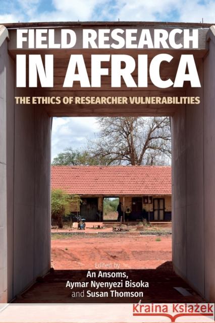 Field Research in Africa: The Ethics of Researcher Vulnerabilities An Ansoms Aymar Nyenyezi Bisoka Susan Thomson 9781847012692 James Currey - książka