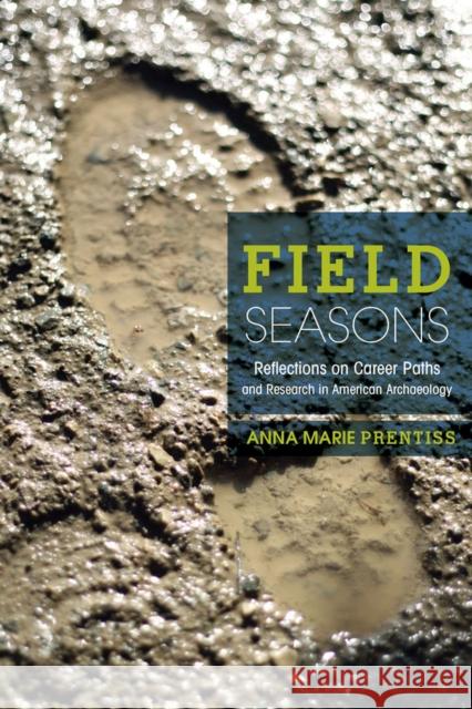 Field Seasons: A Memoir of Career Paths and Research in American Archaeology Prentiss, Anna Marie 9781607812203 University of Utah Press,U.S. - książka