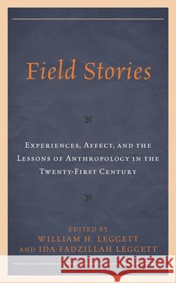 Field Stories: Experiences, Affect, and the Lessons of Anthropology in the Twenty-First Century Leggett, William H. 9781793643988 Lexington Books - książka