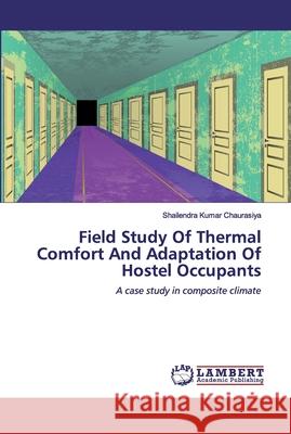 Field Study Of Thermal Comfort And Adaptation Of Hostel Occupants Chaurasiya, Shailendra Kumar 9786200438492 LAP Lambert Academic Publishing - książka