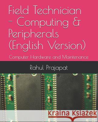 Field Technician - Computing & Peripherals (English Version): Computer Hardware and Maintenance Rahul Prajapat 9781718044852 Independently Published - książka