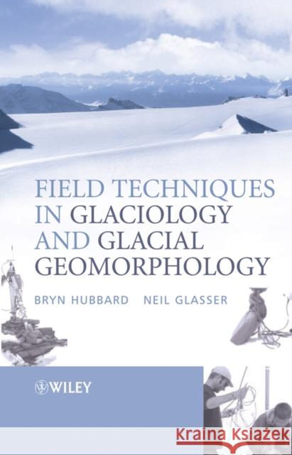 Field Techniques in Glaciology and Glacial Geomorphology Bryn Hubbard Neil F. Glasser 9780470844274 John Wiley & Sons - książka