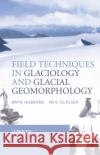 Field Techniques in Glaciology and Glacial Geomorphology Bryn Hubbard Neil F. Glasser 9780470844274 John Wiley & Sons