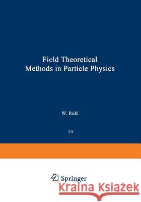 Field Theoretical Methods in Particle Physics Werner Ruhl 9781468437249 Springer - książka