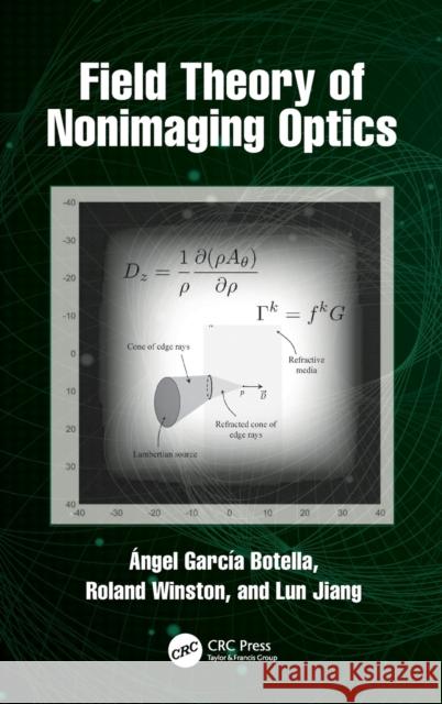 Field Theory of Nonimaging Optics Angel Garcia-Botella Roland Winston Lun Jiang 9780367543440 CRC Press - książka