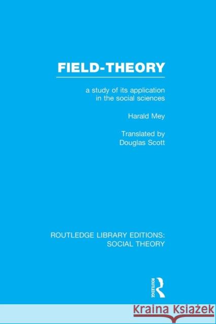 Field-theory (RLE Social Theory): A Study of its Application in the Social Sciences Mey, Harald 9781138969728 Routledge - książka