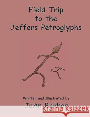 Field Trip to the Jeffers Petroglyphs Joan Bakker 9781514198988 Createspace Independent Publishing Platform - książka