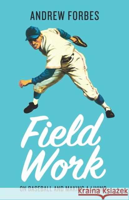 Field Work: On Baseball and Making a Living Andrew Forbes 9781998336159 Assembly Press - książka