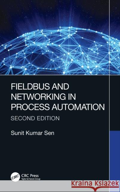 Fieldbus and Networking in Process Automation Sunit Kumar Sen 9780367712389 CRC Press - książka