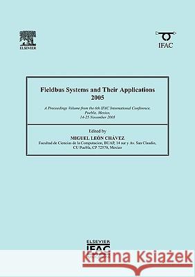 Fieldbus Systems and Their Applications 2005 : A Proceedings volume from the 6th IFAC International Conference, Puebla, Mexico 14-25 November 2005 Miguel Leo 9780080453644 Elsevier Science - książka