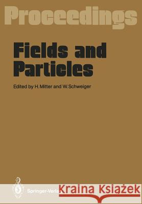Fields and Particles: Proceedings of the XXIX Int. Universitätswochen Für Kernphysik, Schladming, Austria, March 1990 Mitter, Heinrich 9783642760921 Springer - książka