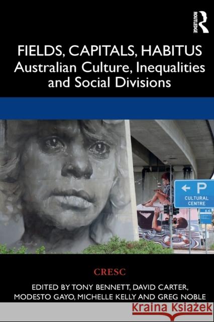 Fields, Capitals, Habitus: Australian Culture, Inequalities and Social Divisions Bennett, Tony 9781138392304 Routledge - książka