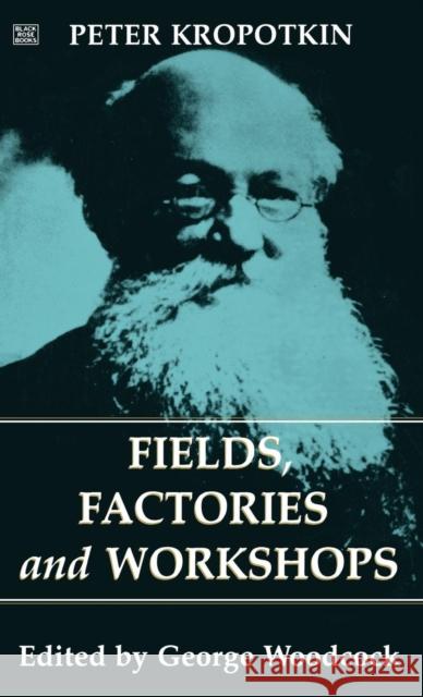 Fields, Factories and Workshops Kropotkin, Peter 9781895431391 Black Rose Books - książka