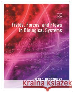 Fields, Forces, and Flows in Biological Systems Alan J Grodzinsky   9780815342120 Taylor and Francis - książka