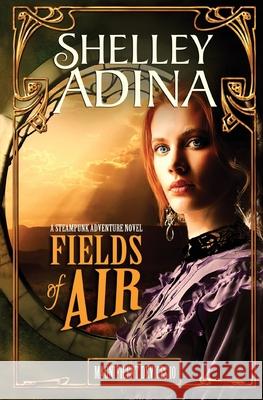 Fields of Air: A steampunk adventure novel Adina, Shelley 9781939087461 Moonshell Books, Inc. - książka