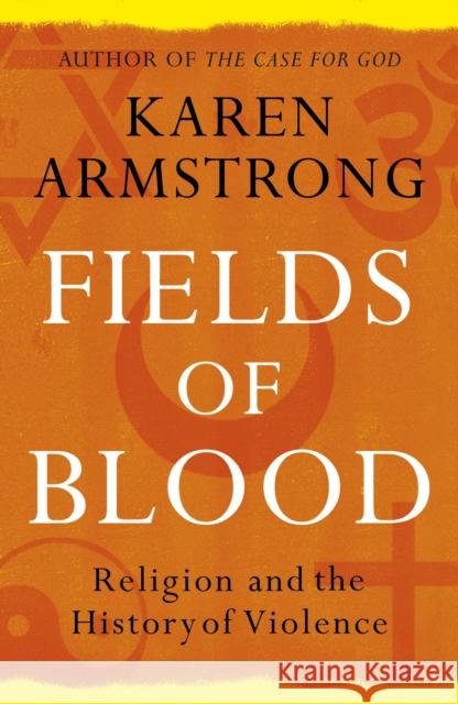 Fields of Blood: Religion and the History of Violence Karen Armstrong 9780099564980 VINTAGE - książka