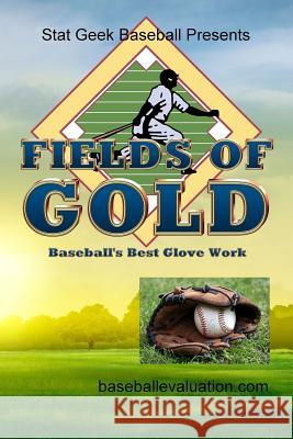Fields of Gold, Baseball's Best Glove Work Baseballevaluation Com 9780974533896 Jdp Econ Publications - książka