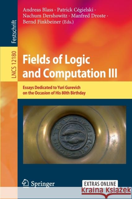 Fields of Logic and Computation III: Essays Dedicated to Yuri Gurevich on the Occasion of His 80th Birthday Blass, Andreas 9783030480059 Springer - książka