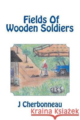 Fields Of Wooden Soldiers Cherbonneau, J. 9781974525195 Createspace Independent Publishing Platform - książka