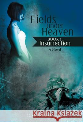 Fields Under Heaven: Book 1: Insurrection D. G. Palmer 9781475953893 iUniverse.com - książka